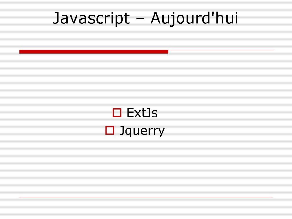 Javascript – Aujourd'hui o Ext. Js o Jquerry 