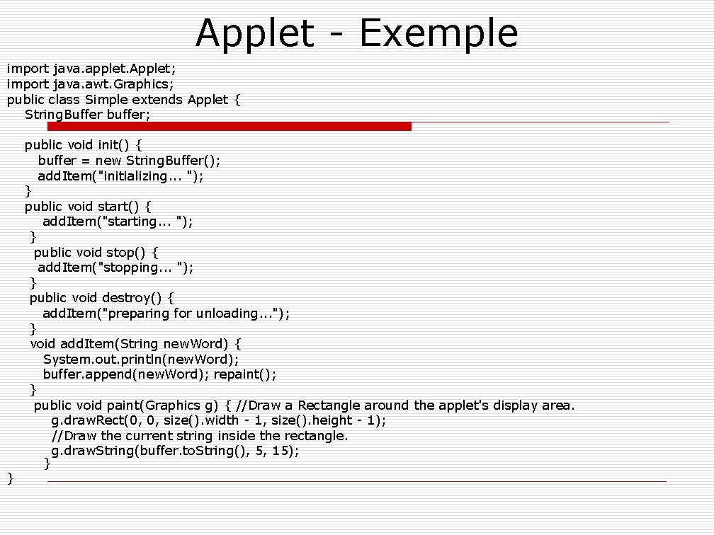 Applet - Exemple import java. applet. Applet; import java. awt. Graphics; public class Simple