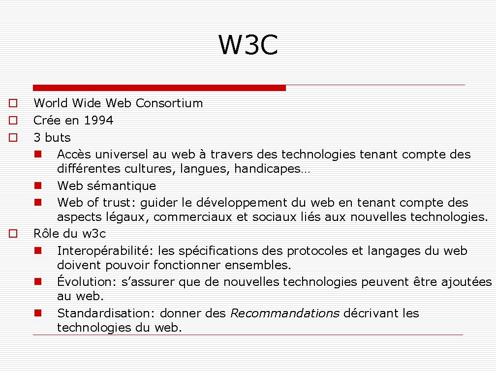 W 3 C o o World Wide Web Consortium Crée en 1994 3 buts