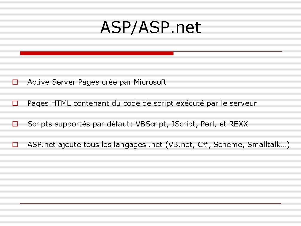 ASP/ASP. net o Active Server Pages crée par Microsoft o Pages HTML contenant du