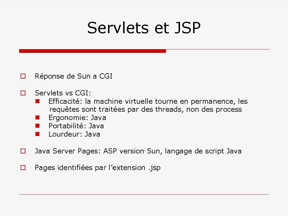 Servlets et JSP o Réponse de Sun a CGI o Servlets vs CGI: n