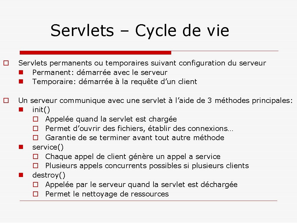 Servlets – Cycle de vie o Servlets permanents ou temporaires suivant configuration du serveur