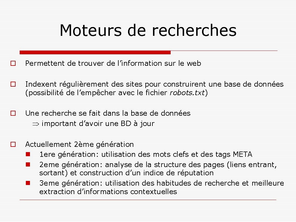 Moteurs de recherches o Permettent de trouver de l’information sur le web o Indexent