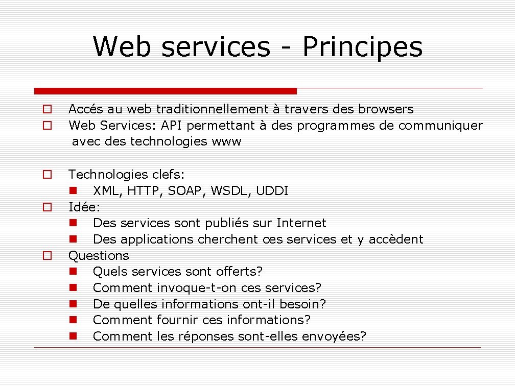 Web services - Principes o Accés au web traditionnellement à travers des browsers o
