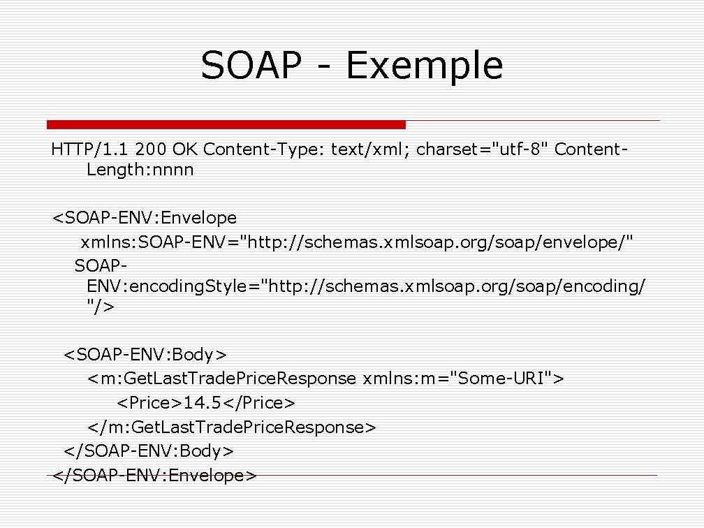 SOAP - Exemple HTTP/1. 1 200 OK Content-Type: text/xml; charset="utf-8" Content. Length: nnnn <SOAP-ENV: