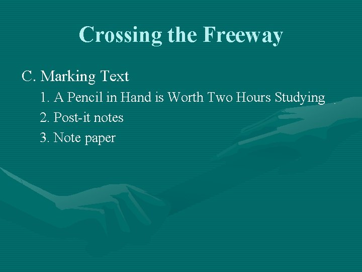 Crossing the Freeway C. Marking Text 1. A Pencil in Hand is Worth Two