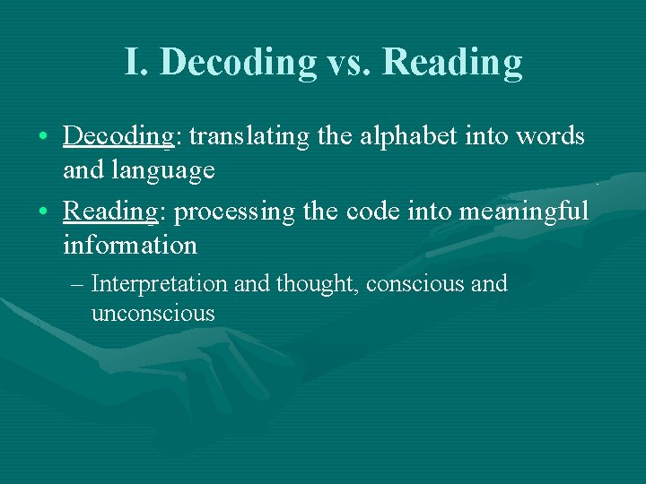 I. Decoding vs. Reading • Decoding: translating the alphabet into words and language •