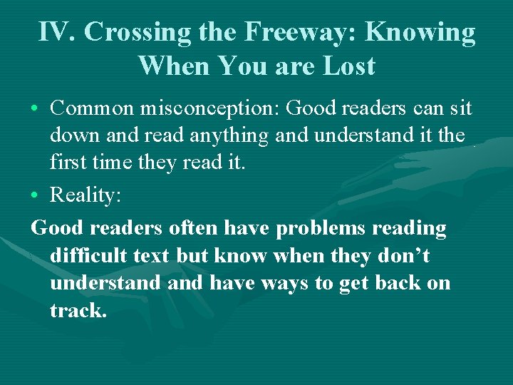 IV. Crossing the Freeway: Knowing When You are Lost • Common misconception: Good readers