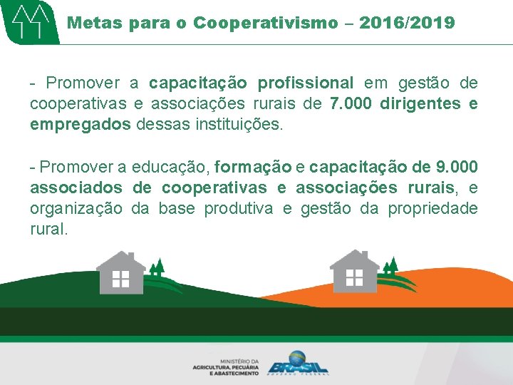 Metas para o Cooperativismo – 2016/2019 - Promover a capacitação profissional em gestão de