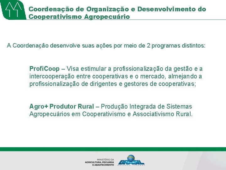 Coordenação de Organização e Desenvolvimento do Cooperativismo Agropecuário A Coordenação desenvolve suas ações por