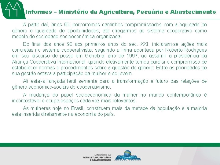 Informes – Ministério da Agricultura, Pecuária e Abastecimento A partir daí, anos 90, percorremos