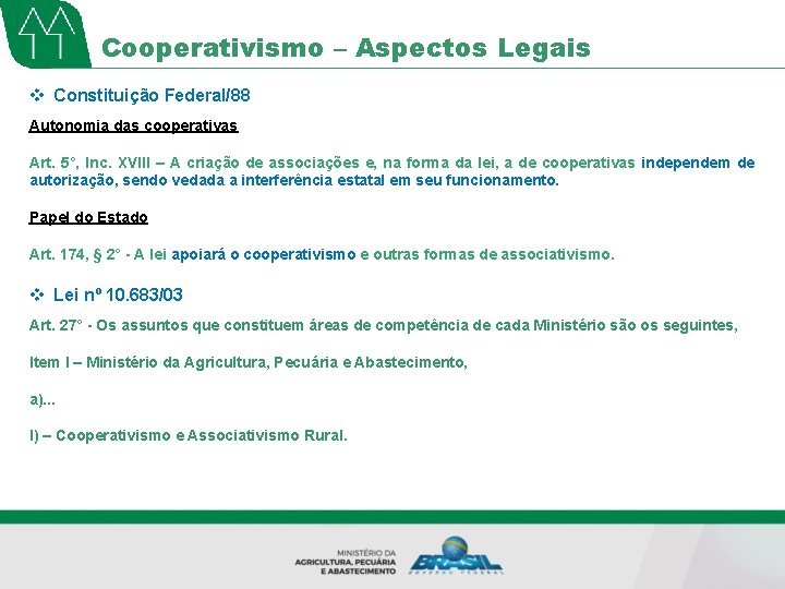 Cooperativismo – Aspectos Legais v Constituição Federal/88 Autonomia das cooperativas Art. 5°, Inc. XVIII