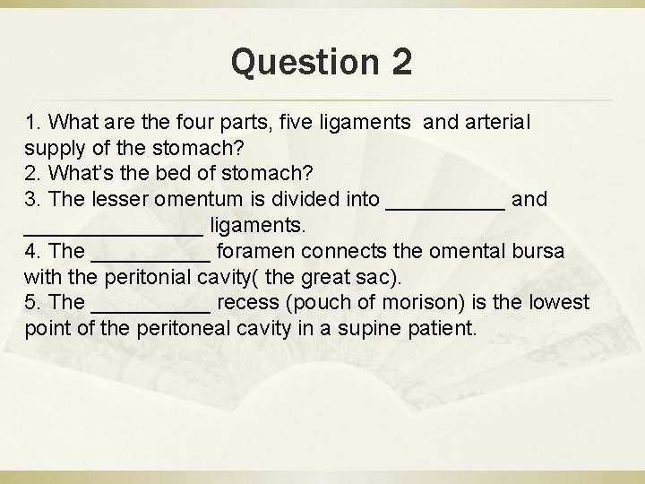 Question 2 1. What are the four parts, five ligaments and arterial supply of