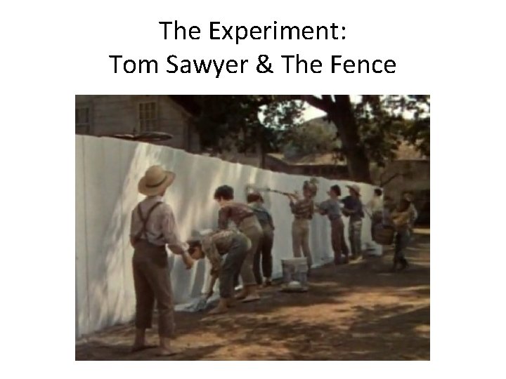 The Experiment: Tom Sawyer & The Fence 