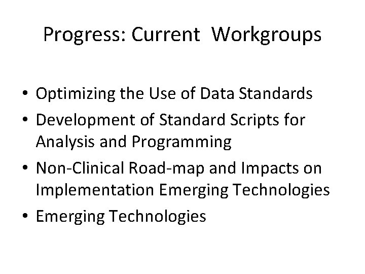 Progress: Current Workgroups • Optimizing the Use of Data Standards • Development of Standard