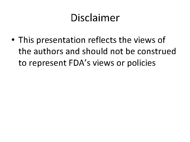 Disclaimer • This presentation reflects the views of the authors and should not be