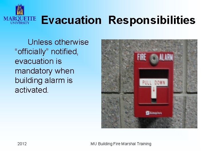 Evacuation Responsibilities Unless otherwise “officially” notified, evacuation is mandatory when building alarm is activated.