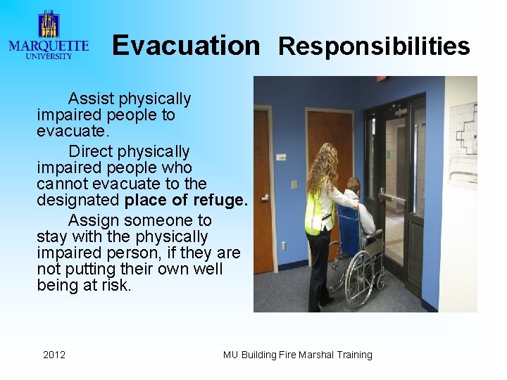 Evacuation Responsibilities Assist physically impaired people to evacuate. Direct physically impaired people who cannot