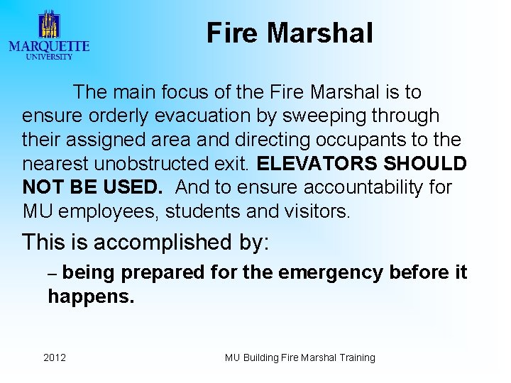 Fire Marshal The main focus of the Fire Marshal is to ensure orderly evacuation