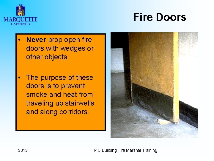 Fire Doors • Never prop open fire doors with wedges or other objects. •