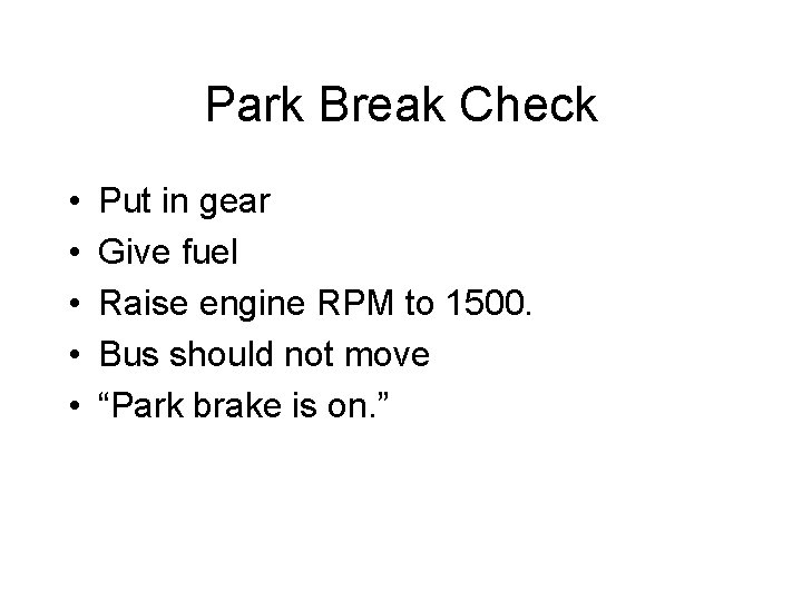 Park Break Check • • • Put in gear Give fuel Raise engine RPM