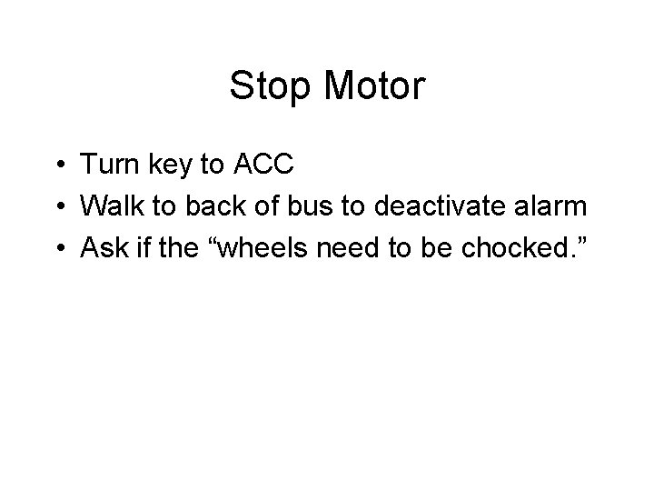 Stop Motor • Turn key to ACC • Walk to back of bus to