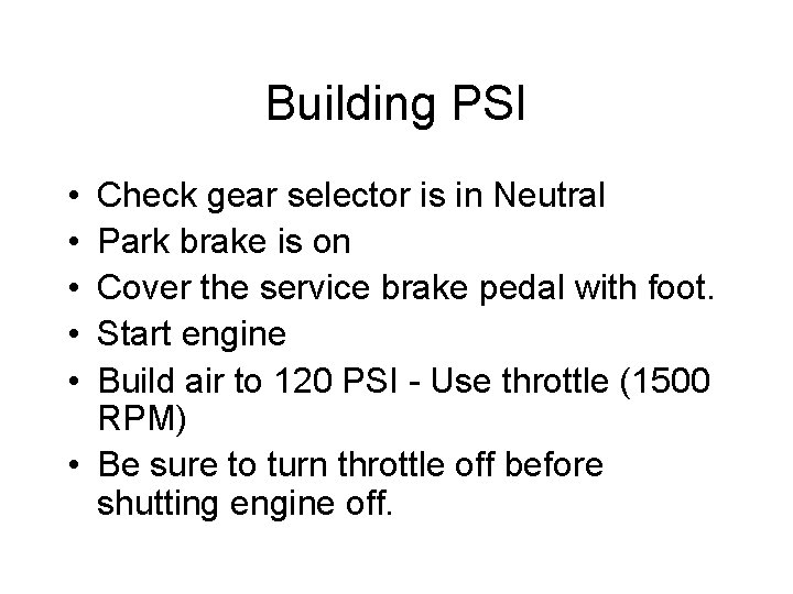 Building PSI • • • Check gear selector is in Neutral Park brake is