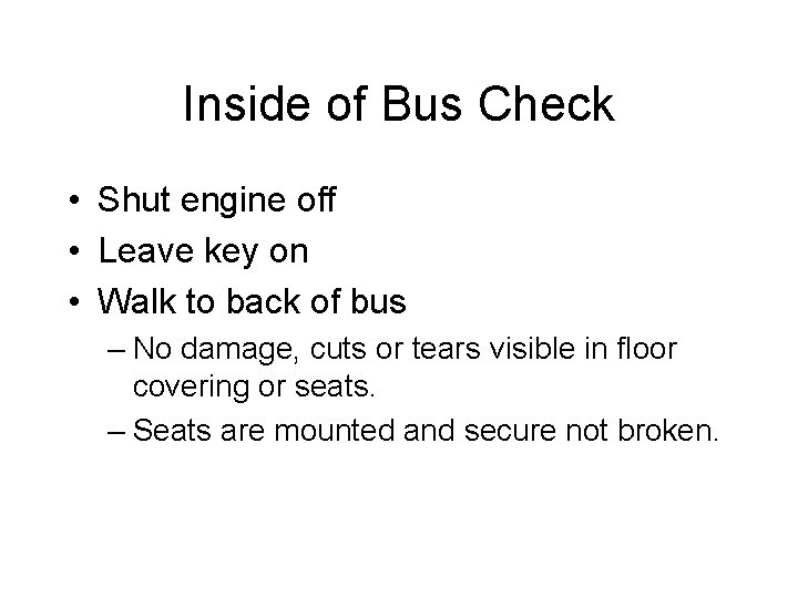 Inside of Bus Check • Shut engine off • Leave key on • Walk