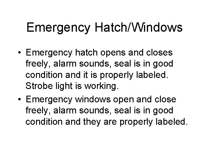 Emergency Hatch/Windows • Emergency hatch opens and closes freely, alarm sounds, seal is in