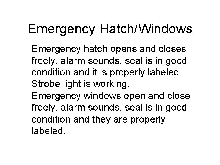Emergency Hatch/Windows Emergency hatch opens and closes freely, alarm sounds, seal is in good