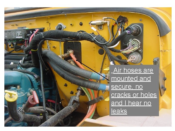 Air hoses are mounted and secure, no. cracks or holes and I hear no