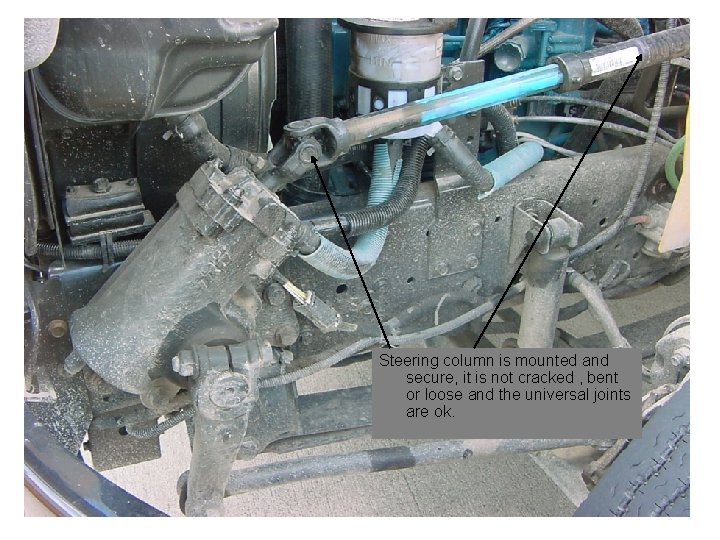 Steering column is mounted and secure, it is not cracked , bent or loose