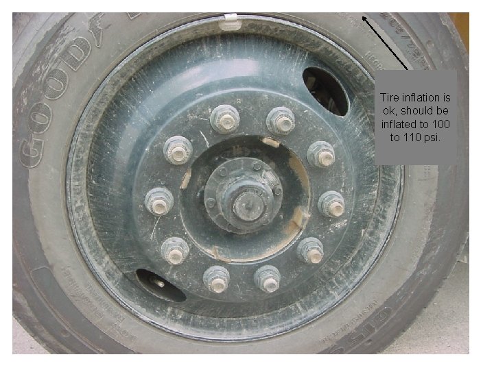 Tire inflation is ok, should be inflated to 100 to 110 psi. 