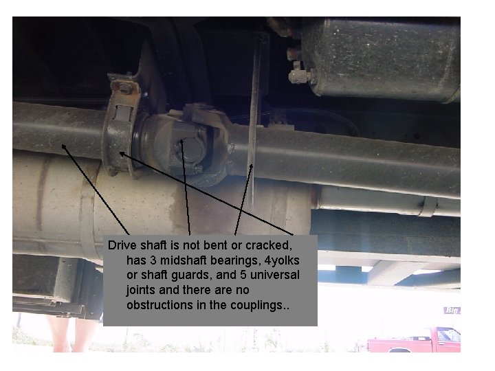 Drive shaft is not bent or cracked, has 3 midshaft bearings, 4 yolks or