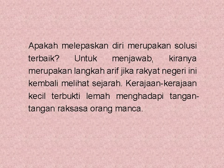 Apakah melepaskan diri merupakan solusi terbaik? Untuk menjawab, kiranya merupakan langkah arif jika rakyat