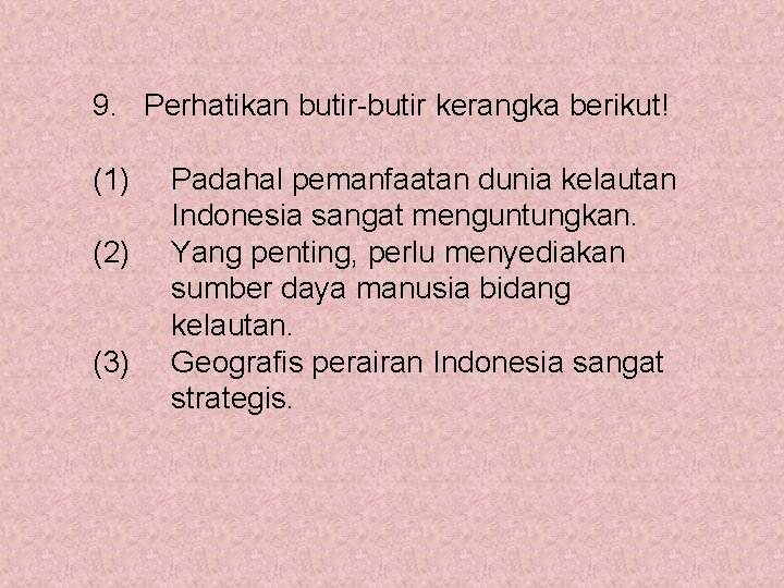 9. Perhatikan butir-butir kerangka berikut! (1) (2) (3) Padahal pemanfaatan dunia kelautan Indonesia sangat