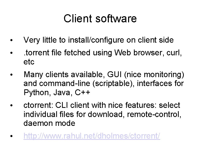 Client software • Very little to install/configure on client side • . torrent file