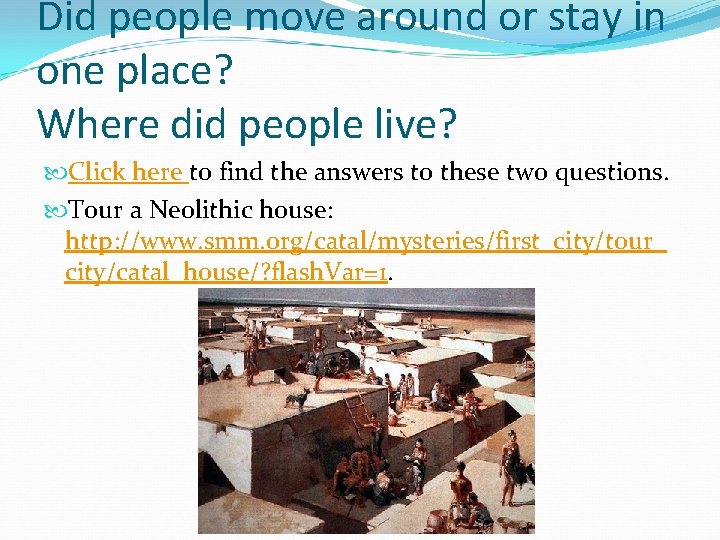 Did people move around or stay in one place? Where did people live? Click