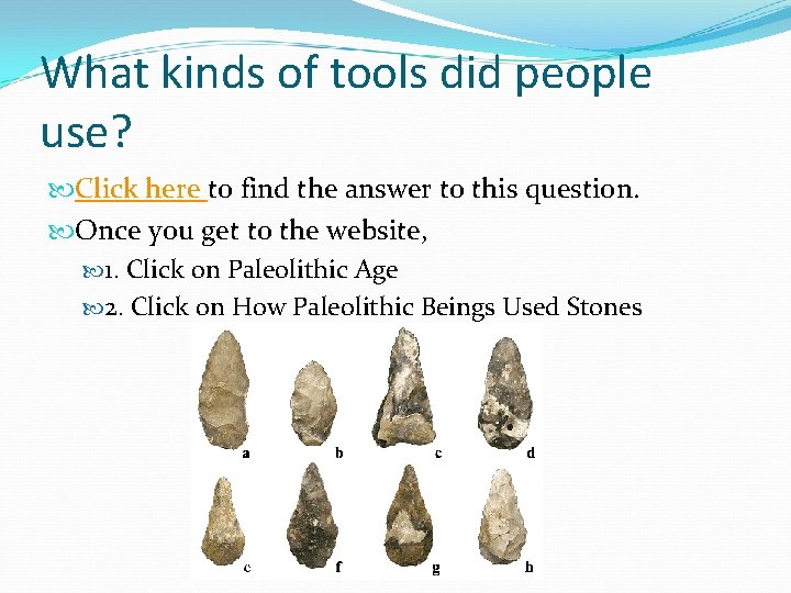 What kinds of tools did people use? Click here to find the answer to What kinds of tools did people use? Click here to find the answer to