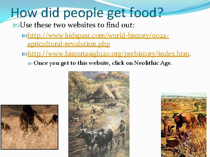 How did people get food? Use these two websites to find out: http: //www.