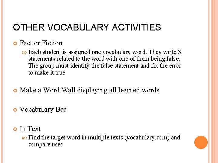 OTHER VOCABULARY ACTIVITIES Fact or Fiction Each student is assigned one vocabulary word. They