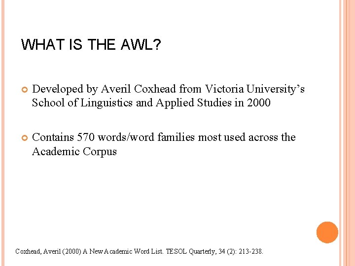 WHAT IS THE AWL? Developed by Averil Coxhead from Victoria University’s School of Linguistics