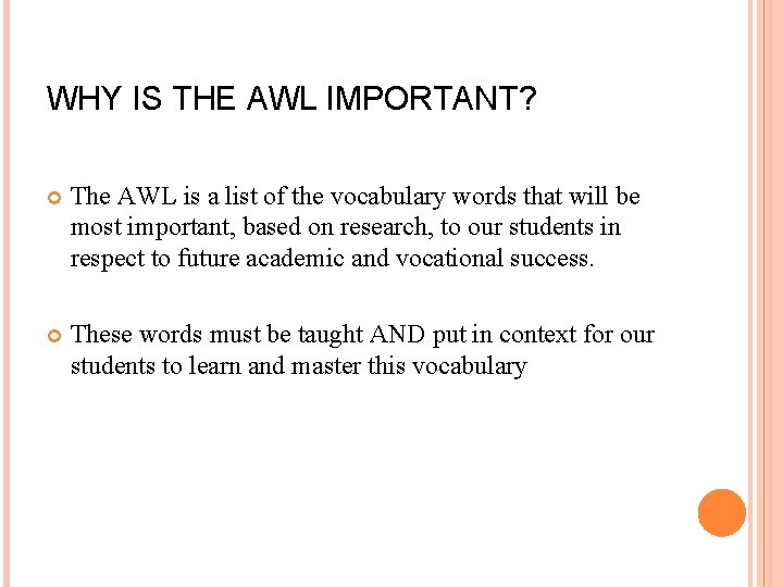 WHY IS THE AWL IMPORTANT? The AWL is a list of the vocabulary words