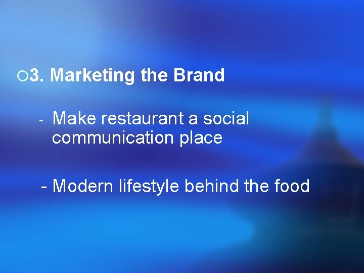 ¡ 3. Marketing the Brand - Make restaurant a social communication place - Modern