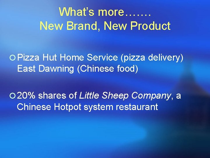 What’s more……. New Brand, New Product ¡ Pizza Hut Home Service (pizza delivery) East