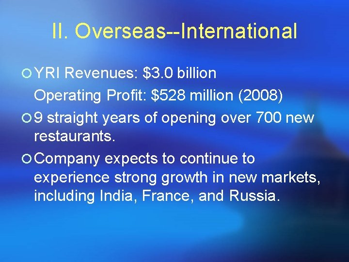 II. Overseas--International ¡ YRI Revenues: $3. 0 billion Operating Profit: $528 million (2008) ¡