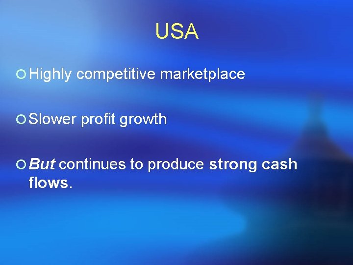 USA ¡ Highly competitive marketplace ¡ Slower profit growth ¡ But continues to produce