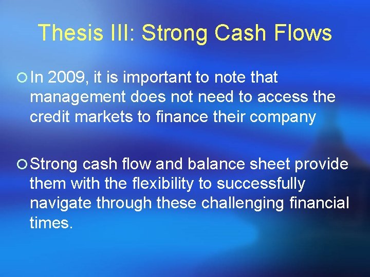 Thesis III: Strong Cash Flows ¡ In 2009, it is important to note that