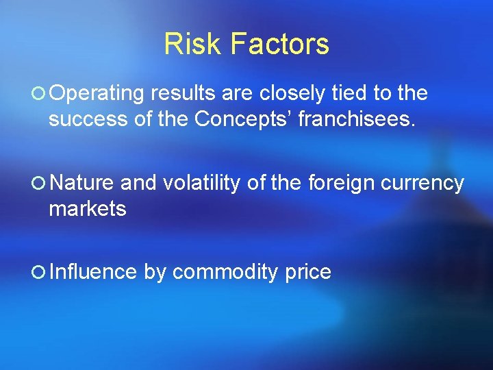 Risk Factors ¡ Operating results are closely tied to the success of the Concepts’