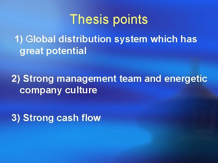 Thesis points 1) Global distribution system which has great potential 2) Strong management team